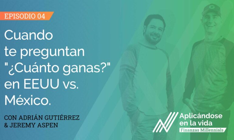 aplicandose en la vida finanzas millennials cuando te preguntan cuanto ganas en eeuu vs mexico