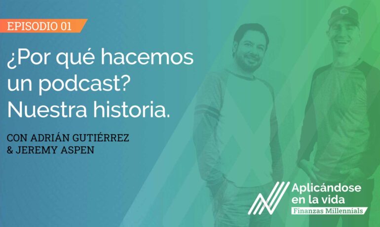 aplicandose en la vida finanzas millennials por que hacemos un podcast nuestra historia