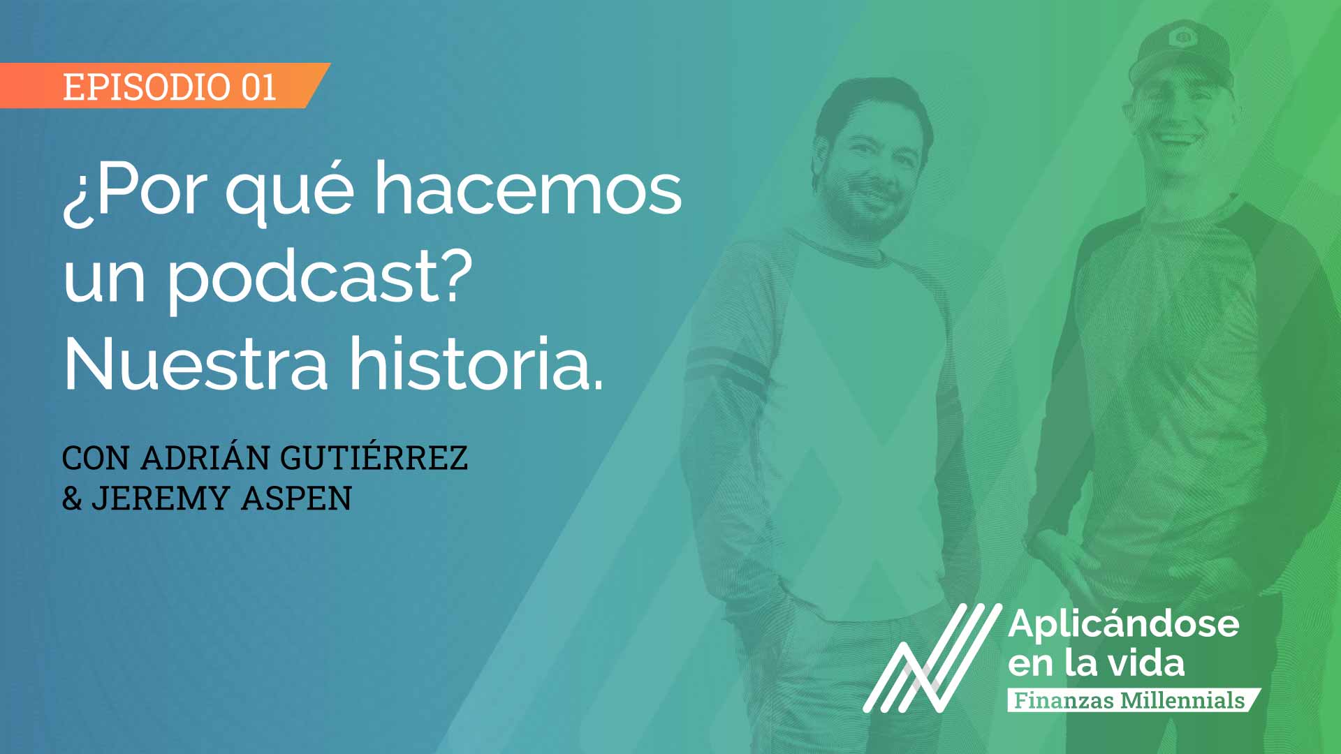 aplicandose en la vida finanzas millennials por que hacemos un podcast nuestra historia