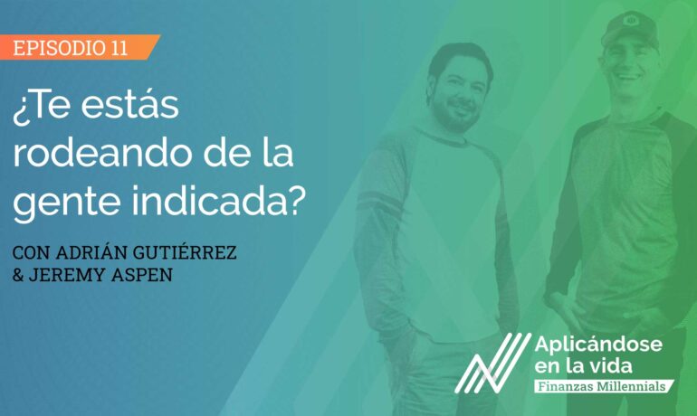 E11-aplicandose-en-la-vida-finanzas-millennials-te-estas-rodeando-de-la-gente-indicada-w-1